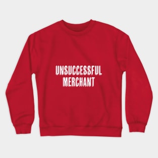 UNSUCCESSFUL MERCHANT Crewneck Sweatshirt